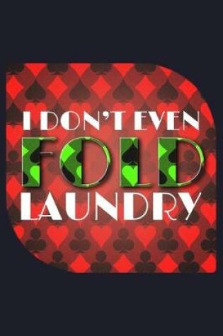 Cover of I Don'T Even Fold Laundry