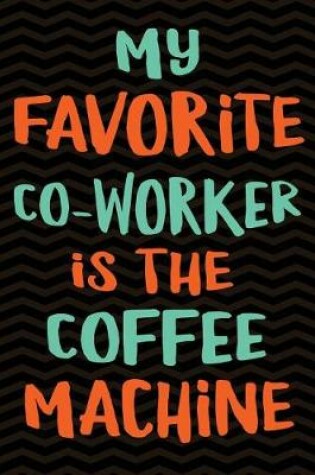 Cover of My Favorite Co-worker is the Coffee Machine