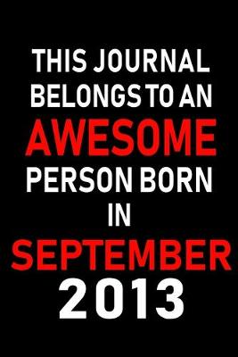 Book cover for This Journal belongs to an Awesome Person Born in September 2013