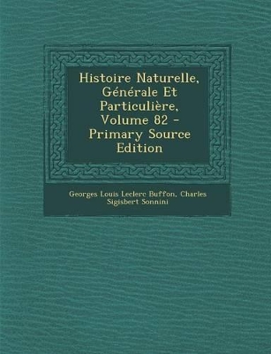 Book cover for Histoire Naturelle, Generale Et Particuliere, Volume 82 - Primary Source Edition