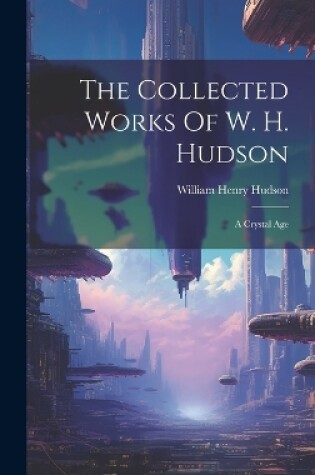 Cover of The Collected Works Of W. H. Hudson