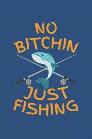 Cover of No Bitchin Just Fishing