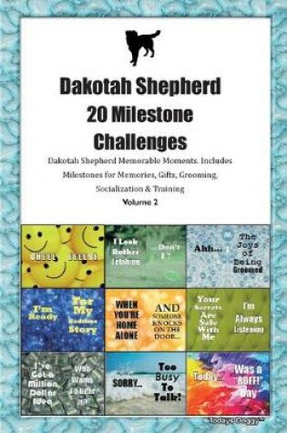 Cover of Dakotah Shepherd 20 Milestone Challenges Dakotah Shepherd Memorable Moments.Includes Milestones for Memories, Gifts, Grooming, Socialization & Training Volume 2