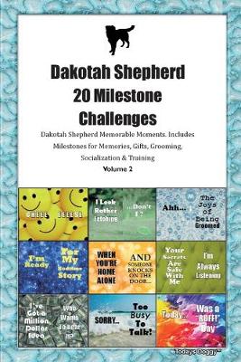 Book cover for Dakotah Shepherd 20 Milestone Challenges Dakotah Shepherd Memorable Moments.Includes Milestones for Memories, Gifts, Grooming, Socialization & Training Volume 2