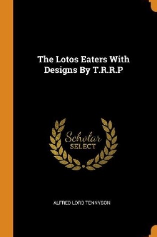 Cover of The Lotos Eaters with Designs by T.R.R.P