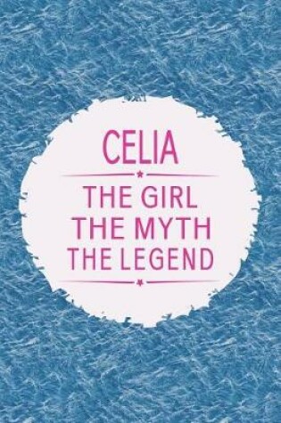 Cover of Celia the Girl the Myth the Legend