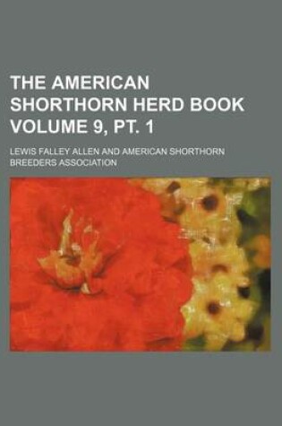 Cover of The American Shorthorn Herd Book Volume 9, PT. 1