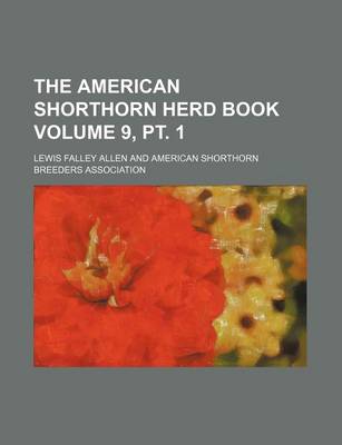 Book cover for The American Shorthorn Herd Book Volume 9, PT. 1