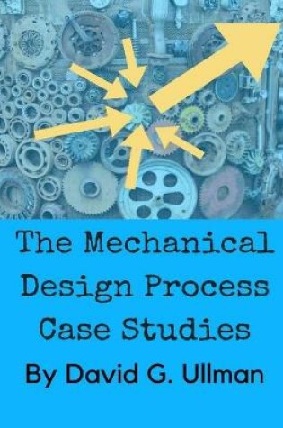 Cover of The Mechanical Design Process Case Studies