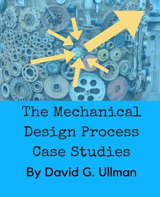 Book cover for The Mechanical Design Process Case Studies