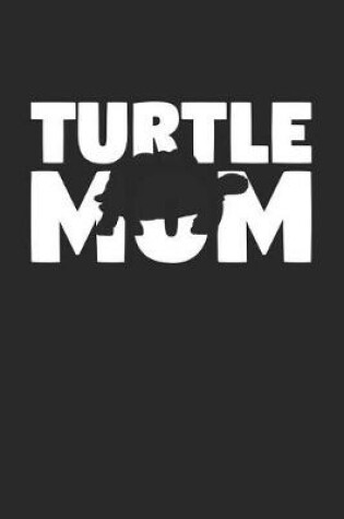 Cover of Turtle Notebook 'Turtle Mom' - Turtle Diary - Mother's Day Gift for Animal Lover - Womens Writing Journal