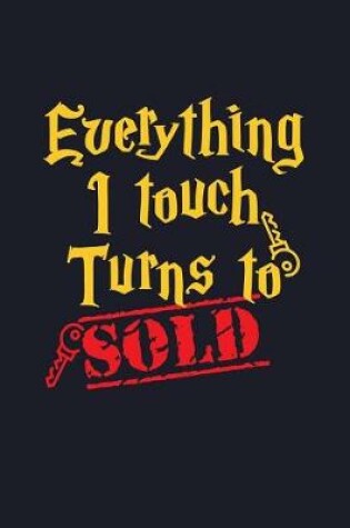 Cover of Everything I Touch Turns to Sold