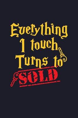 Book cover for Everything I Touch Turns to Sold