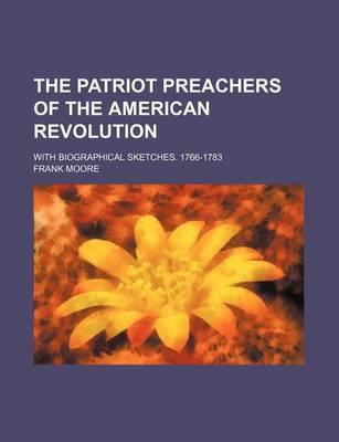 Book cover for The Patriot Preachers of the American Revolution; With Biographical Sketches. 1766-1783