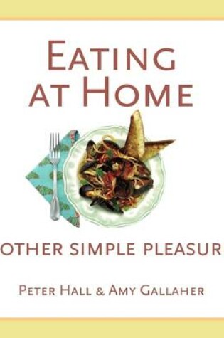 Cover of Eating at Home & Other Simple Pleasures