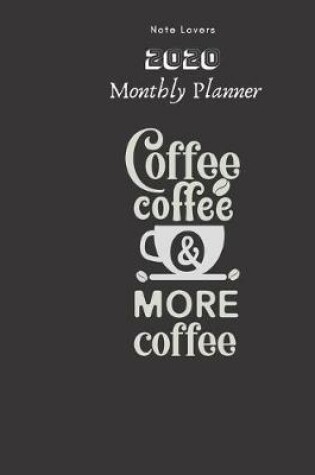 Cover of Coffee Coffee And More Coffee - 2020 Monthly Planner