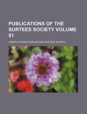 Book cover for Publications of the Surtees Society Volume 81