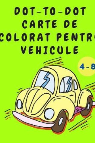 Cover of Dot-to-Dot Carte de Colorat pentru Vehicule