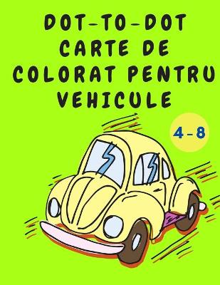 Book cover for Dot-to-Dot Carte de Colorat pentru Vehicule