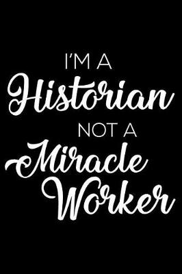 Book cover for I'm a Historian Not a Miracle Worker