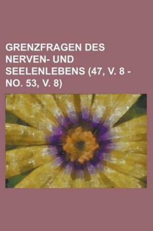 Cover of Grenzfragen Des Nerven- Und Seelenlebens (47, V. 8 - No. 53, V. 8)