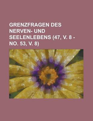 Book cover for Grenzfragen Des Nerven- Und Seelenlebens (47, V. 8 - No. 53, V. 8)