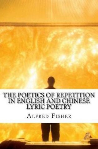 Cover of The Poetics of Repetition in English and Chinese Lyric Poetry