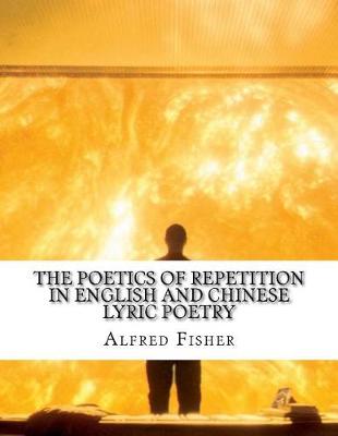 Book cover for The Poetics of Repetition in English and Chinese Lyric Poetry