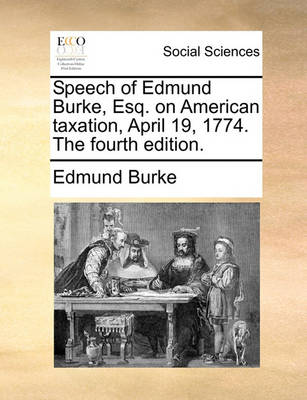 Book cover for Speech of Edmund Burke, Esq. on American Taxation, April 19, 1774. the Fourth Edition.