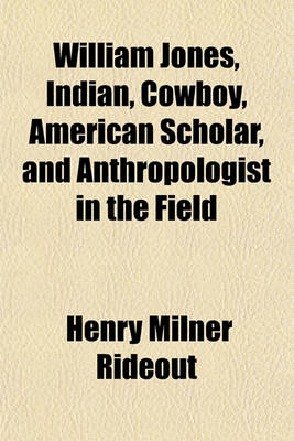 Book cover for William Jones, Indian, Cowboy, American Scholar, and Anthropologist in the Field