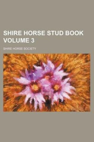 Cover of Shire Horse Stud Book Volume 3