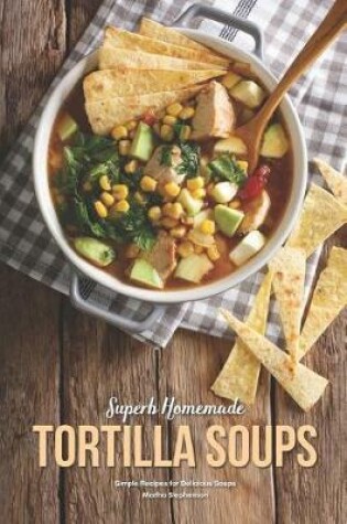 Cover of Superb Homemade Tortilla Soups