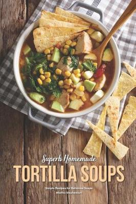 Book cover for Superb Homemade Tortilla Soups