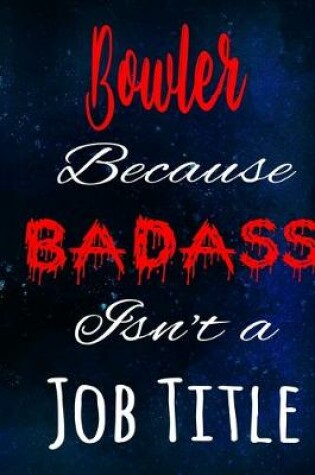 Cover of Bowler Because Badass Isn't a Job Title