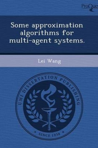 Cover of Some Approximation Algorithms for Multi-Agent Systems
