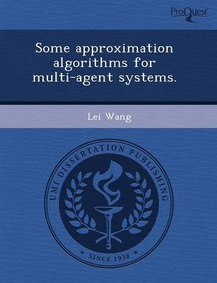 Book cover for Some Approximation Algorithms for Multi-Agent Systems