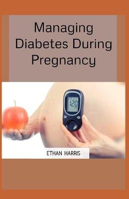 Book cover for Managing Diabetes During Pregnancy