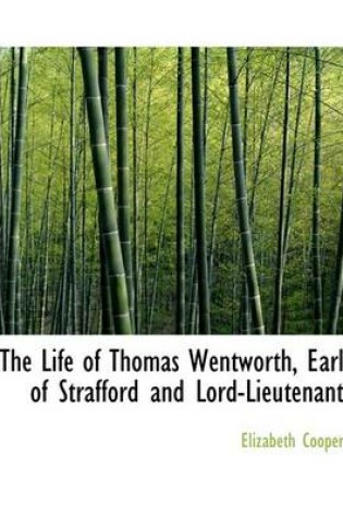 Cover of The Life of Thomas Wentworth, Earl of Strafford and Lord-Lieutenant