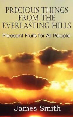 Book cover for Precious Things from the Everlasting Hills - Pleasant Fruits for All People