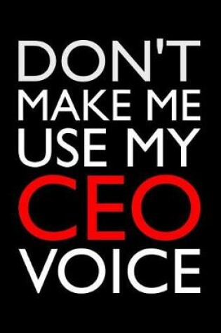 Cover of Don't Make Me Use My CEO Voice