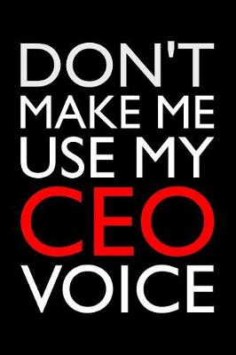 Book cover for Don't Make Me Use My CEO Voice