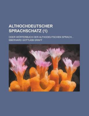 Book cover for Althochdeutscher Sprachschatz; Oder Worterbuch Der Althodeutschen Sprach... (1 )