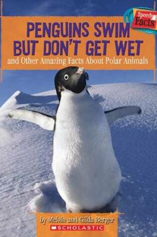 Cover of Penguins Swim But Don't Get Wet and Other Facts About Polar Animals