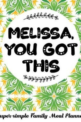 Cover of Melissa, You Got This Super-Simple Family Meal Planner