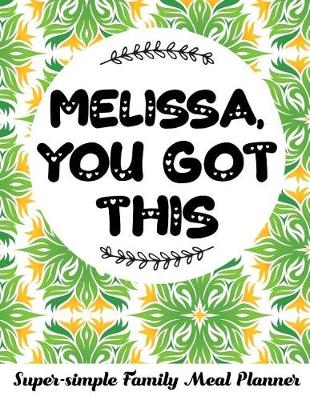 Book cover for Melissa, You Got This Super-Simple Family Meal Planner