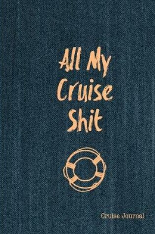 Cover of All My Cruise Shit, Cruise Journal