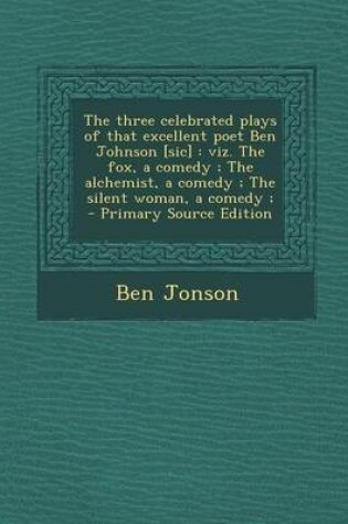 Cover of The Three Celebrated Plays of That Excellent Poet Ben Johnson [Sic]
