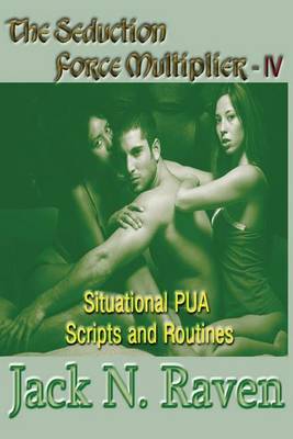 Book cover for The Seduction Force Multiplier IV - Situational PUA Scripts and Routines
