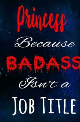 Cover of Princess Because Badass Isn't a Job Title