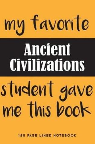 Cover of My Favorite Ancient Civilizations Student Gave Me This Book